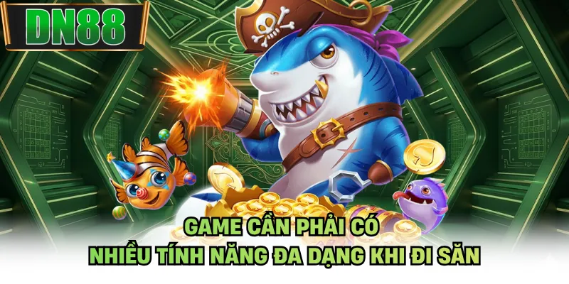 Game cần phải có nhiều tính năng đa dạng khi đi săn